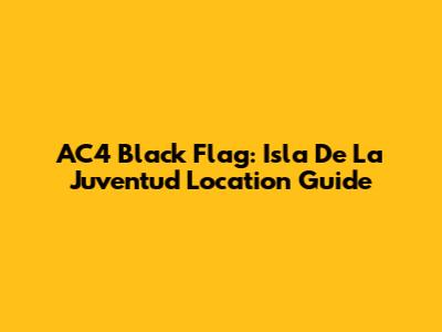 AC4 Black Flag: Isla De La Juventud Location Guide