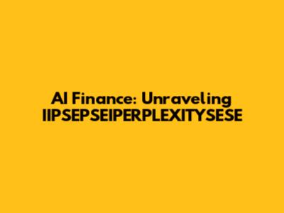AI Finance: Unraveling IIPSEPSEIPERPLEXITYSESE