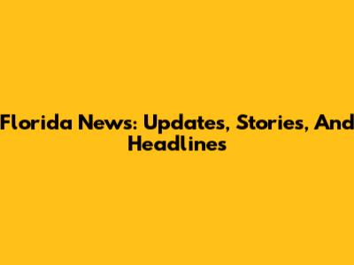 Florida News: Updates, Stories, And Headlines