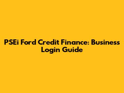 PSEi Ford Credit Finance: Business Login Guide