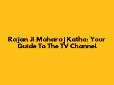 Rajan Ji Maharaj Katha: Your Guide To The TV Channel
